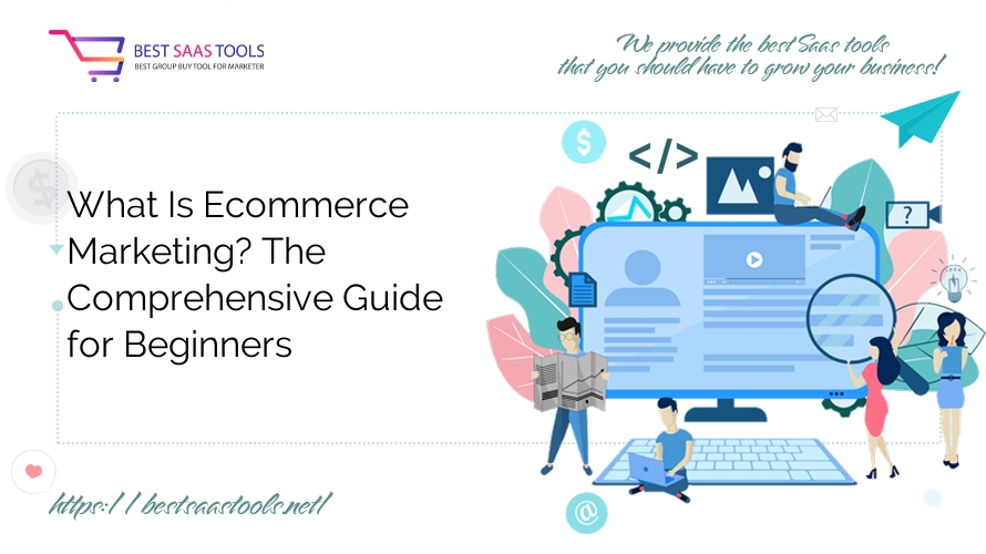 What Is Ecommerce Marketing? The Comprehensive Guide for Beginners